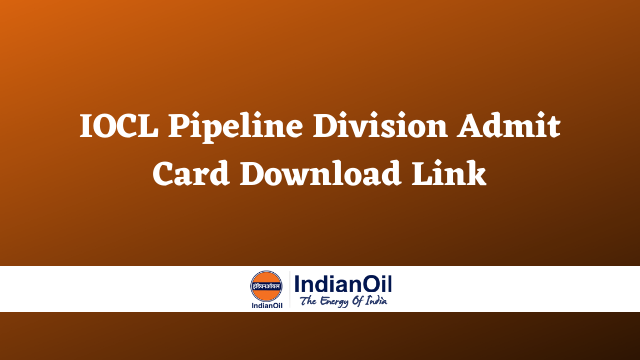 IOCL Pipeline Division Admit Card 